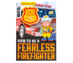 How To Be A Fearless Firefighter - With Iron-On Badge